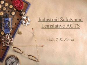 Industrail Safety and Legislative ACTS Mr S K