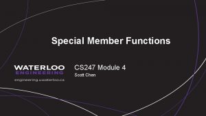 Special Member Functions CS 247 Module 4 Scott