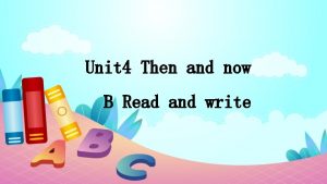 Unit 4 Then and now B Read and