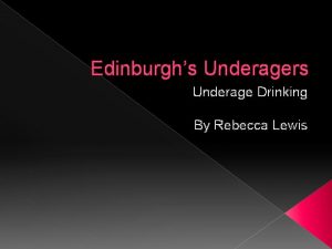 Edinburghs Underagers Underage Drinking By Rebecca Lewis AIM