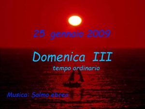 25 gennaio 2009 Domenica III tempo ordinario Musica