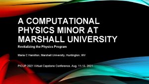A COMPUTATIONAL PHYSICS MINOR AT MARSHALL UNIVERSITY Revitalizing