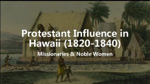 Protestant Influence in Hawaii 1820 1840 Missionaries Noble