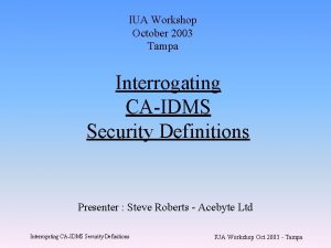 IUA Workshop October 2003 Tampa Interrogating CAIDMS Security