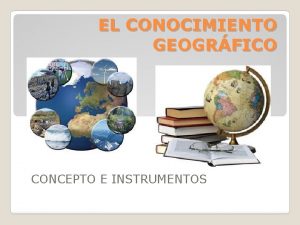 EL CONOCIMIENTO GEOGRFICO CONCEPTO E INSTRUMENTOS DEFINICIN ES