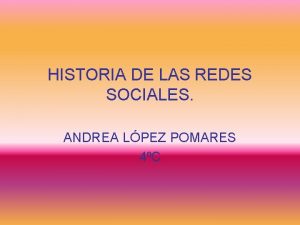 HISTORIA DE LAS REDES SOCIALES ANDREA LPEZ POMARES