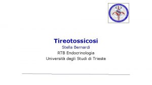 Tireotossicosi Stella Bernardi RTB Endocrinologia Universit degli Studi