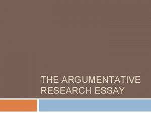 THE ARGUMENTATIVE RESEARCH ESSAY THE FIVE PARAGRAPH ESSAY