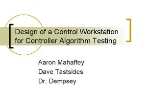 Design of a Control Workstation for Controller Algorithm Design of a Control Workstation for Controller Algorithm