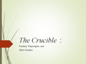 The Crucible Puritans Playwrights and Witch Hunters Puritans