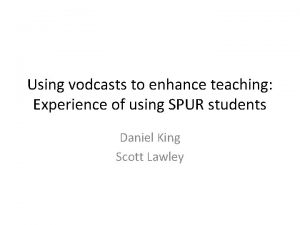 Using vodcasts to enhance teaching Experience of using