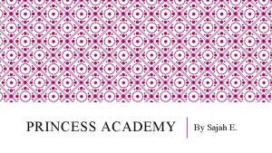 PRINCESS ACADEMY By Sajah E INTRODUCTION v In