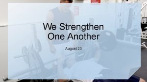 We Strengthen One Another August 23 Introductory Video