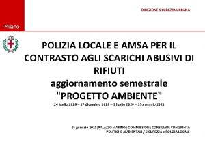 DIREZIONE SICUREZZA URBANA Comune di Milano POLIZIA LOCALE