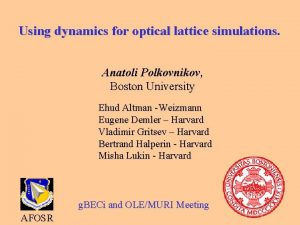 Using dynamics for optical lattice simulations Anatoli Polkovnikov