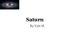 Saturn By Kyle M SATURN Saturn is a Saturn By Kyle M SATURN Saturn is a