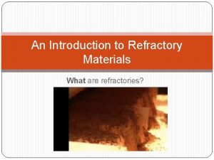 An Introduction to Refractory Materials What are refractories