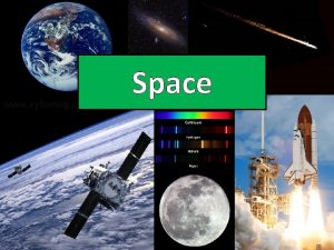 Space Space Glossary Slide 3 Satellites Slide 4
