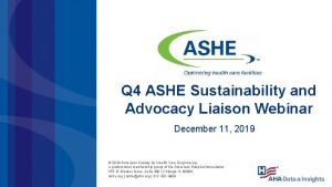 Q 4 ASHE Sustainability and Advocacy Liaison Webinar