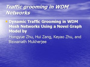 Traffic grooming in WDM Networks Dynamic Traffic Grooming