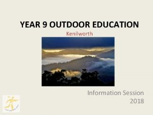 YEAR 9 OUTDOOR EDUCATION Kenilworth Information Session 2018