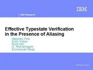 IBM Research Effective Typestate Verification in the Presence