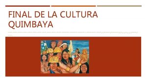 DESAPARICION DE LOS QUIMBAYA La cultura Quimbaya habit