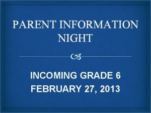 PARENT INFORMATION NIGHT INCOMING GRADE 6 FEBRUARY 27