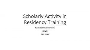 Scholarly Activity in Residency Training Faculty Development LFMR