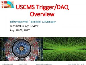 USCMS TriggerDAQ Overview Jeffrey Berryhill Fermilab L 2