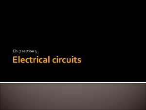 Ch 7 section 3 Electrical circuits Circuits rely