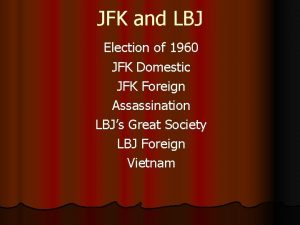 JFK and LBJ Election of 1960 JFK Domestic