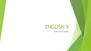 ENGLISH 9 Poetic Terminology POETIC TERMINOLOGY RHYTHM THE