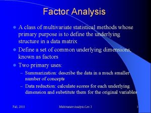 Factor Analysis A class of multivariate statistical methods