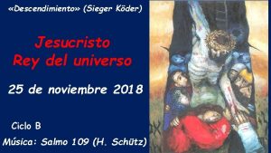 Descendimiento Sieger Kder Jesucristo Rey del universo 25