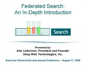 Federated Search An InDepth Introduction Presented by Abe