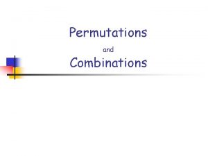Permutations and Combinations Fundamental Counting Principle states that