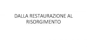 DALLA RESTAURAZIONE AL RISORGIMENTO Il fallimento della Restaurazione