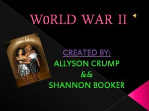 W 0 RLD WAR II CREATED BY ALLYSON