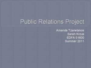 Public Relations Project Amanda Tzanetakos Sarah Krzus EDFA
