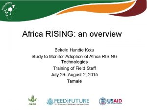 Africa RISING an overview Bekele Hundie Kotu Study