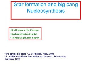 Star formation and big bang Nucleosynthesis Brief History