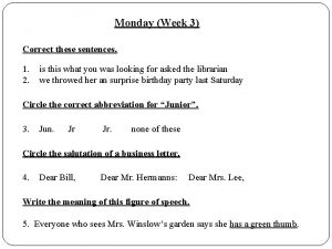 Monday Week 3 Correct these sentences 1 2