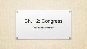 Ch 12 Congress How a bill becomes law