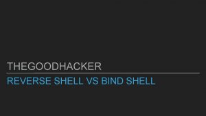 THEGOODHACKER REVERSE SHELL VS BIND SHELL INTRODUCCIN QU