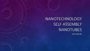 NANOTECHNOLOGY SELF ASSEMBLY NANOTUBES ALEX GIFFORD NANOTUBES THAT