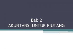 Bab 2 AKUNTANSI UNTUK PIUTANG Piutang Dagang Tiga