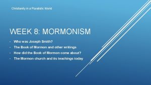 Christianity in a Pluralistic World WEEK 8 MORMONISM