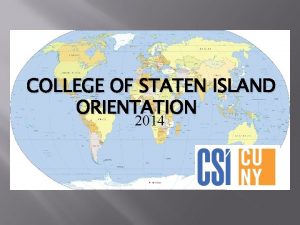 COLLEGE OF STATEN ISLAND ORIENTATION 2014 Center for
