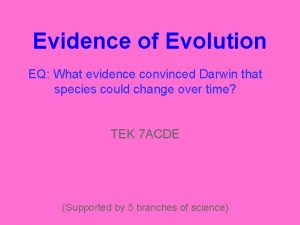 Evidence of Evolution EQ What evidence convinced Darwin